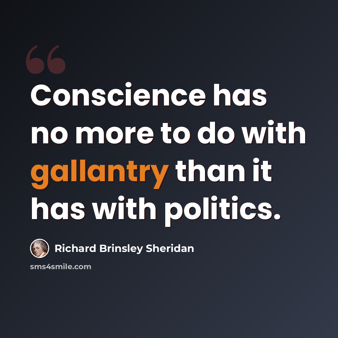 “Conscience has no more to do with gallantry than it has with politics.” quote by Richard Brinsley Sheridan