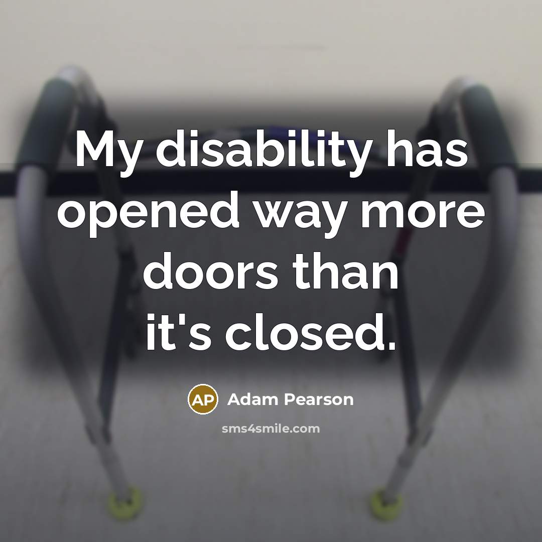 “My disability has opened way more doors than it's closed.” quote by Adam Pearson