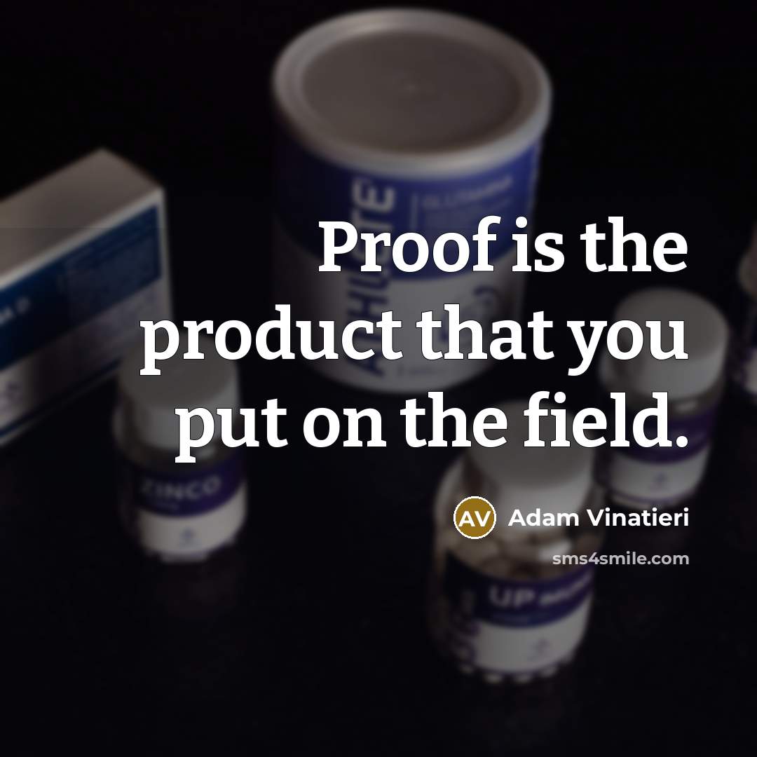 “Proof is the product that you put on the field.” quote by Adam Vinatieri