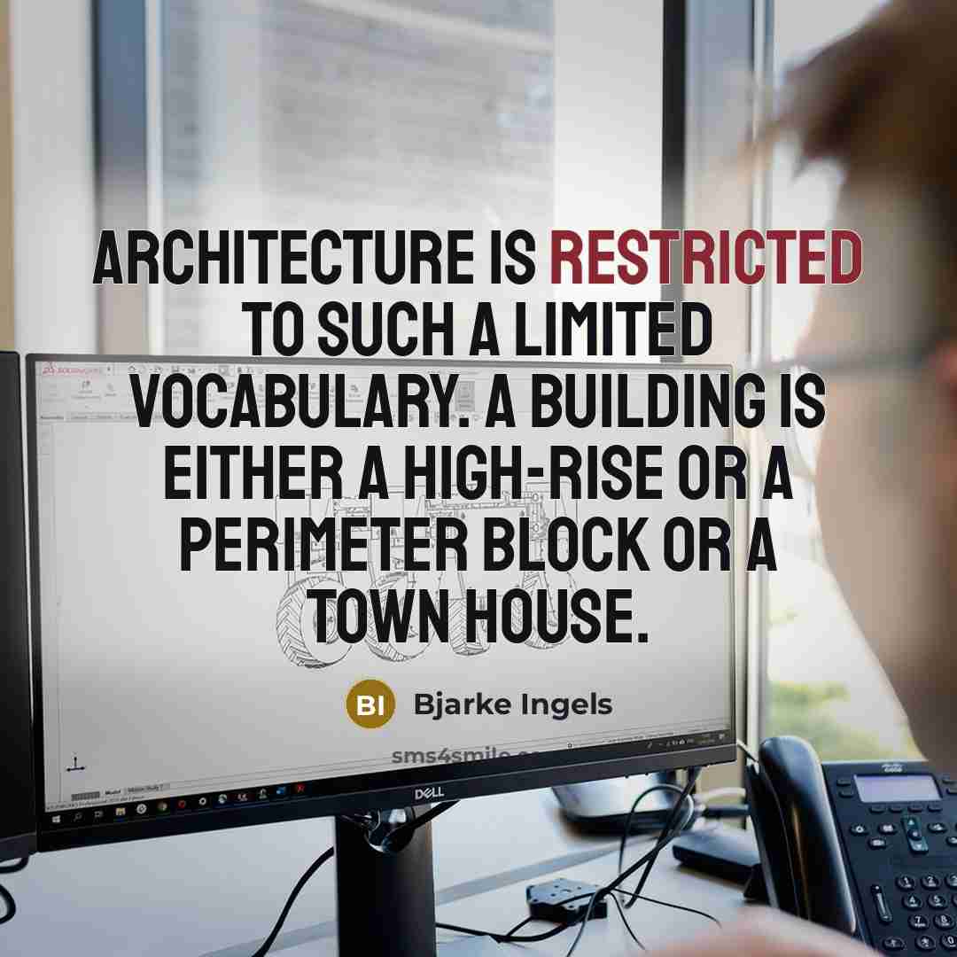 “Architecture is restricted to such a limited vocabulary. A building is either a high-rise or a perimeter block or a town house.” quote by Bjarke Ingels