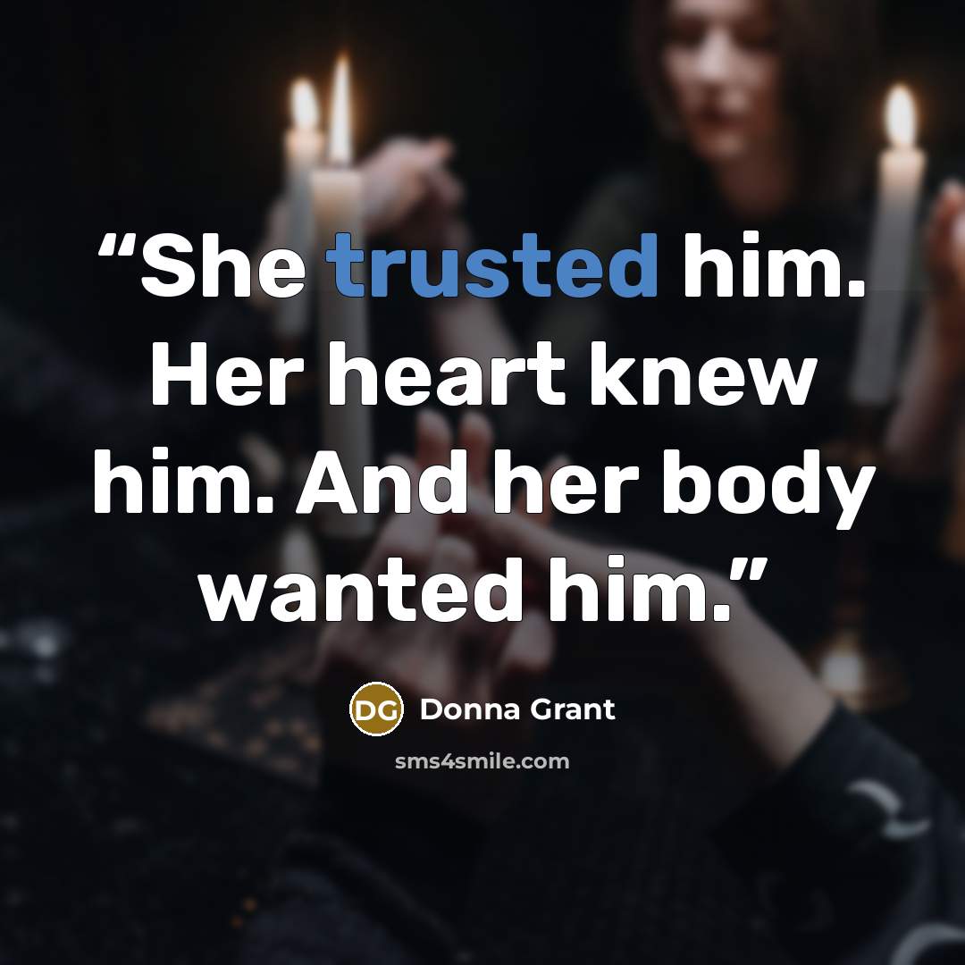 “She trusted him. Her heart knew him. And her body wanted him.” quote by Donna Grant