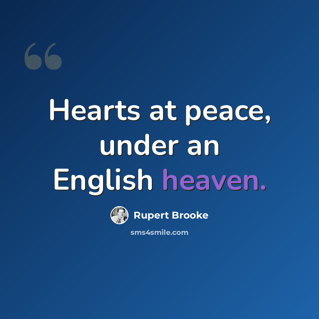 “Hearts at peace, under an English heaven.” quote by Rupert Brooke