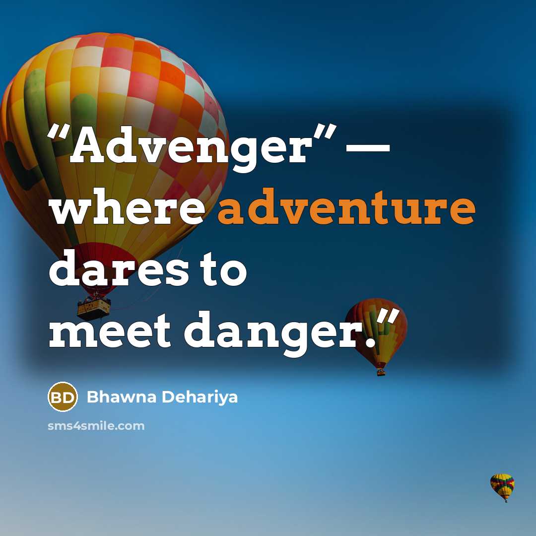 “Advenger” — where adventure dares to meet danger.” quote by Bhawna Dehariya