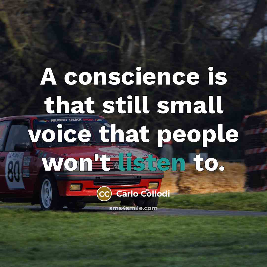 “A conscience is that still small voice that people won't listen to.” quote by Carlo Collodi