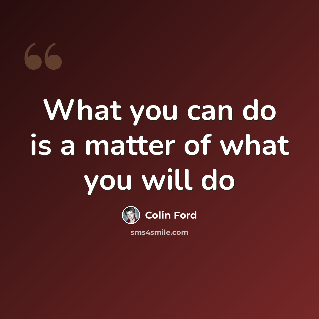 “What you can do is a matter of what you will do” quote by Colin Ford