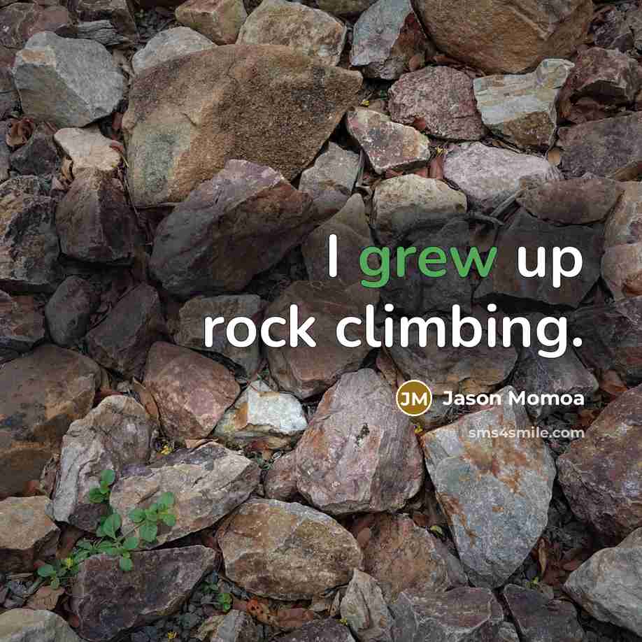 “I grew up rock climbing.” quote by Jason Momoa