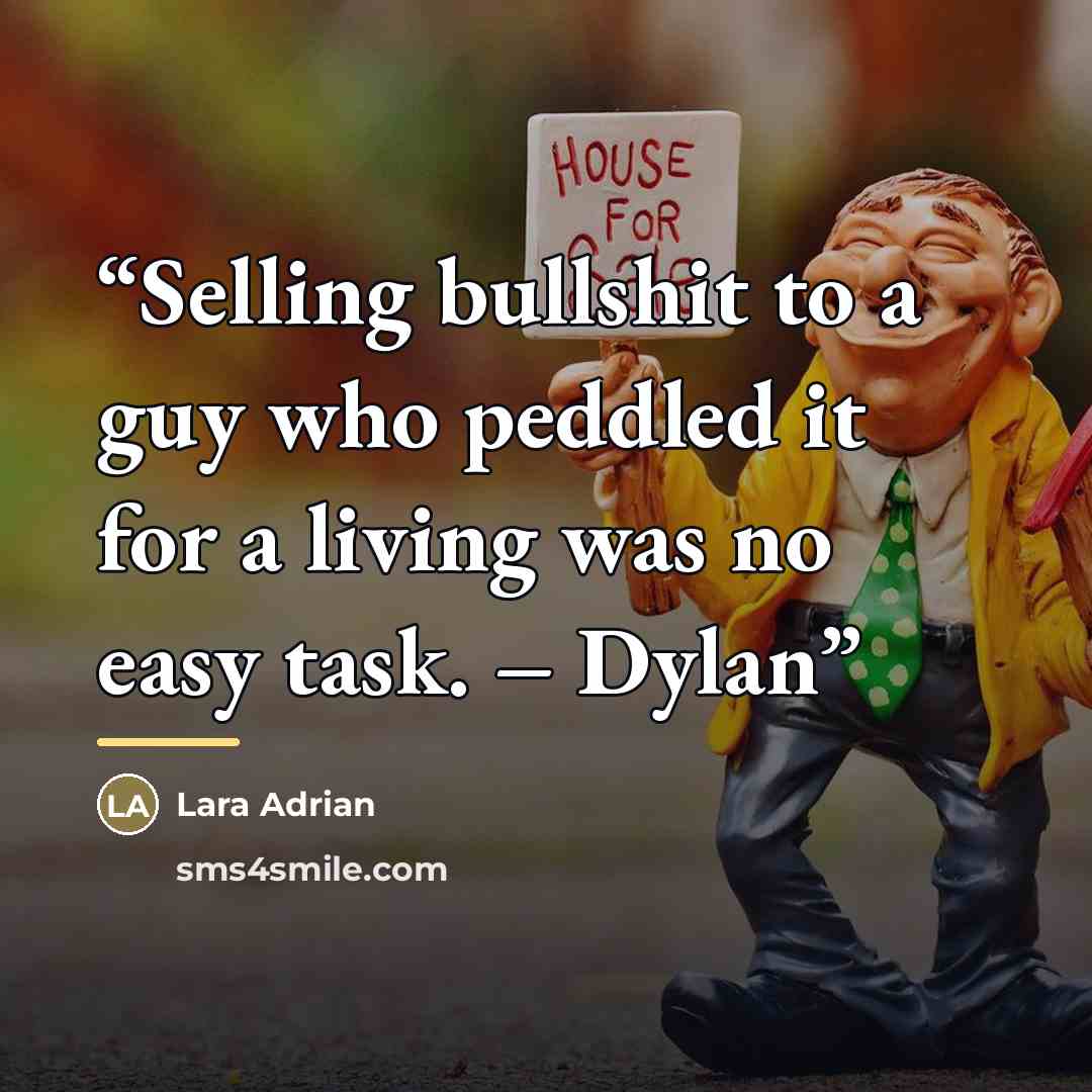 “Selling bullshit to a guy who peddled it for a living was no easy task. – Dylan” quote by Lara Adrian