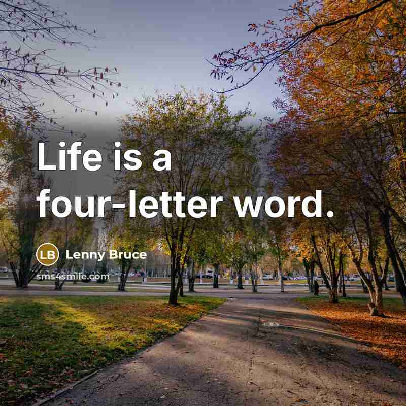 “Life is a four-letter word.” quote by Lenny Bruce