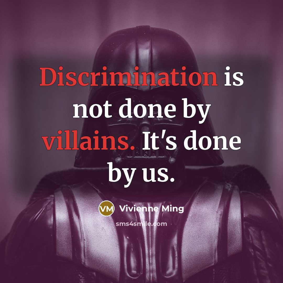 “Discrimination is not done by villains. It's done by us.” quote by Vivienne Ming