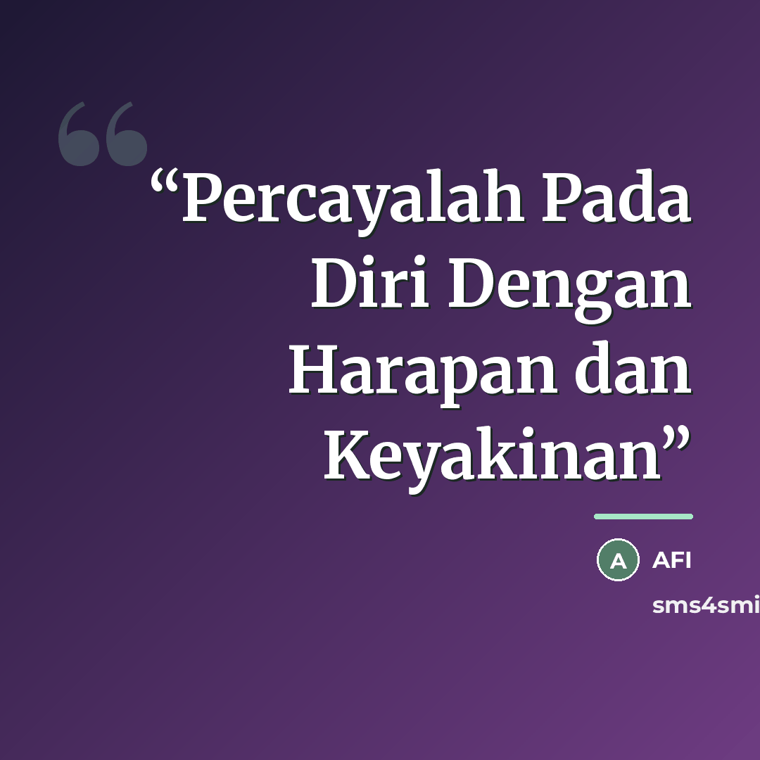 “Percayalah Pada Diri Dengan Harapan dan Keyakinan” quote by Afi