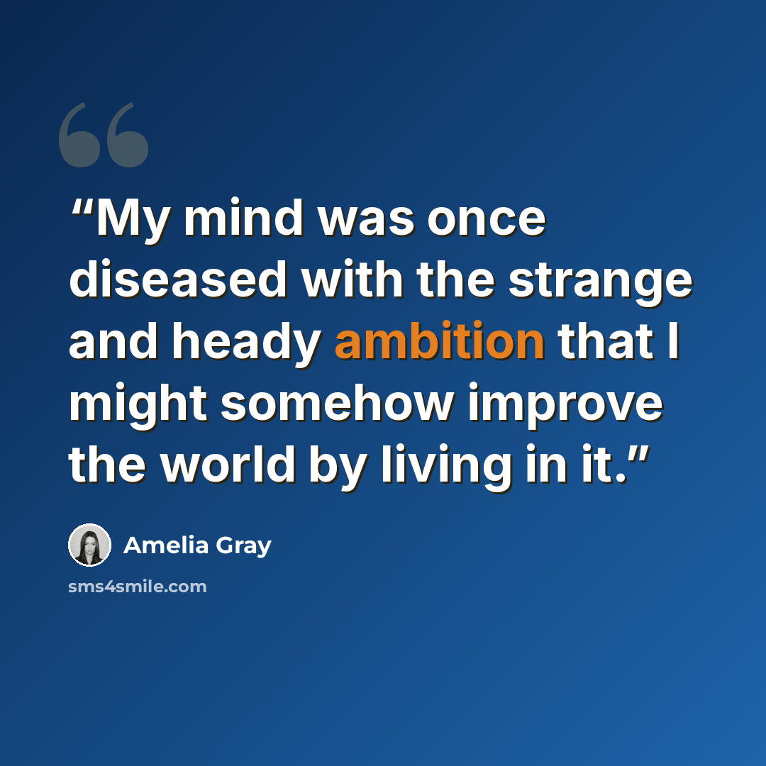 “My mind was once diseased with the strange and heady ambition that I might somehow improve the world by living in it.” quote by Amelia Gray