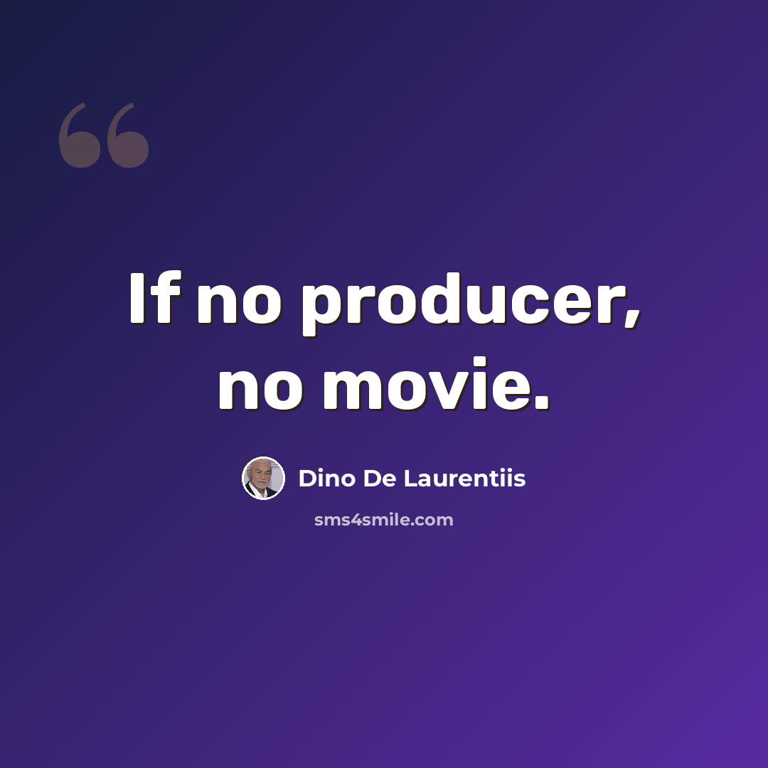 “If no producer, no movie.” quote by Dino De Laurentiis