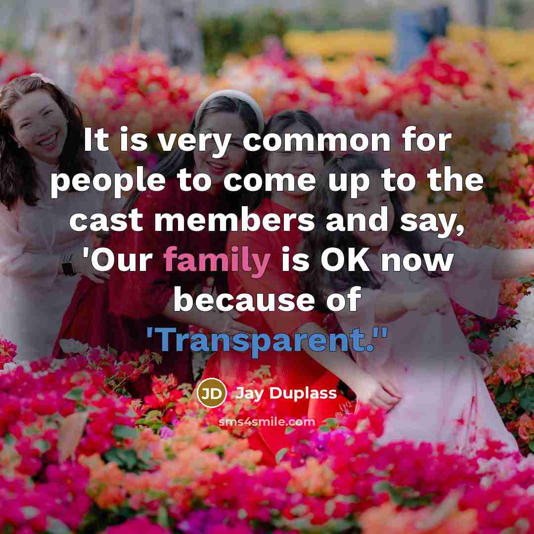 “It is very common for people to come up to the cast members and say, 'Our family is OK now because of 'Transparent.''” quote by Jay Duplass