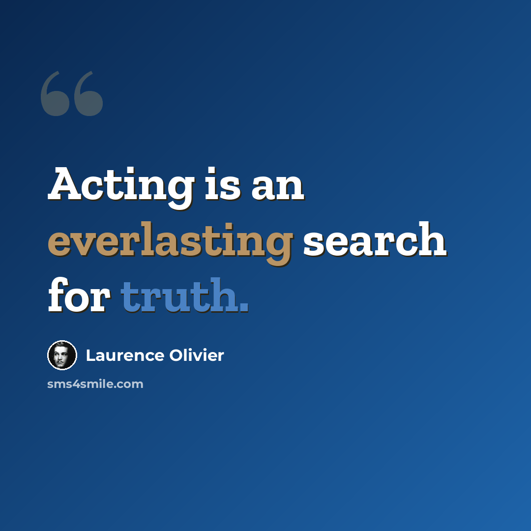 “Acting is an everlasting search for truth.” quote by Laurence Olivier