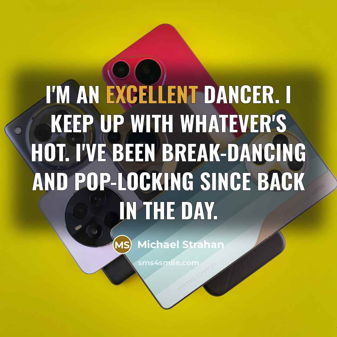 “I'm an excellent dancer. I keep up with whatever's hot. I've been break-dancing and pop-locking since back in the day.” quote by Michael Strahan