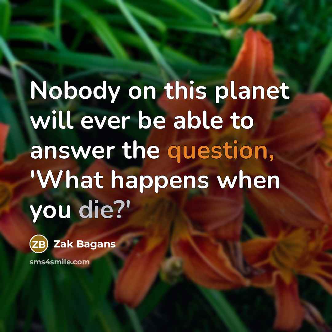 “Nobody on this planet will ever be able to answer the question, 'What happens when you die?'” quote by Zak Bagans