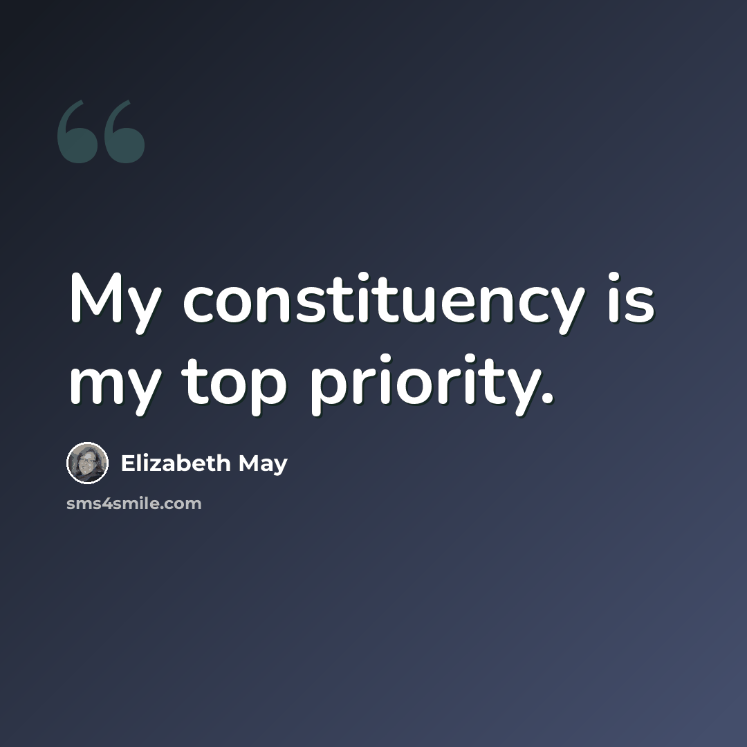 “My constituency is my top priority.” quote by Elizabeth May