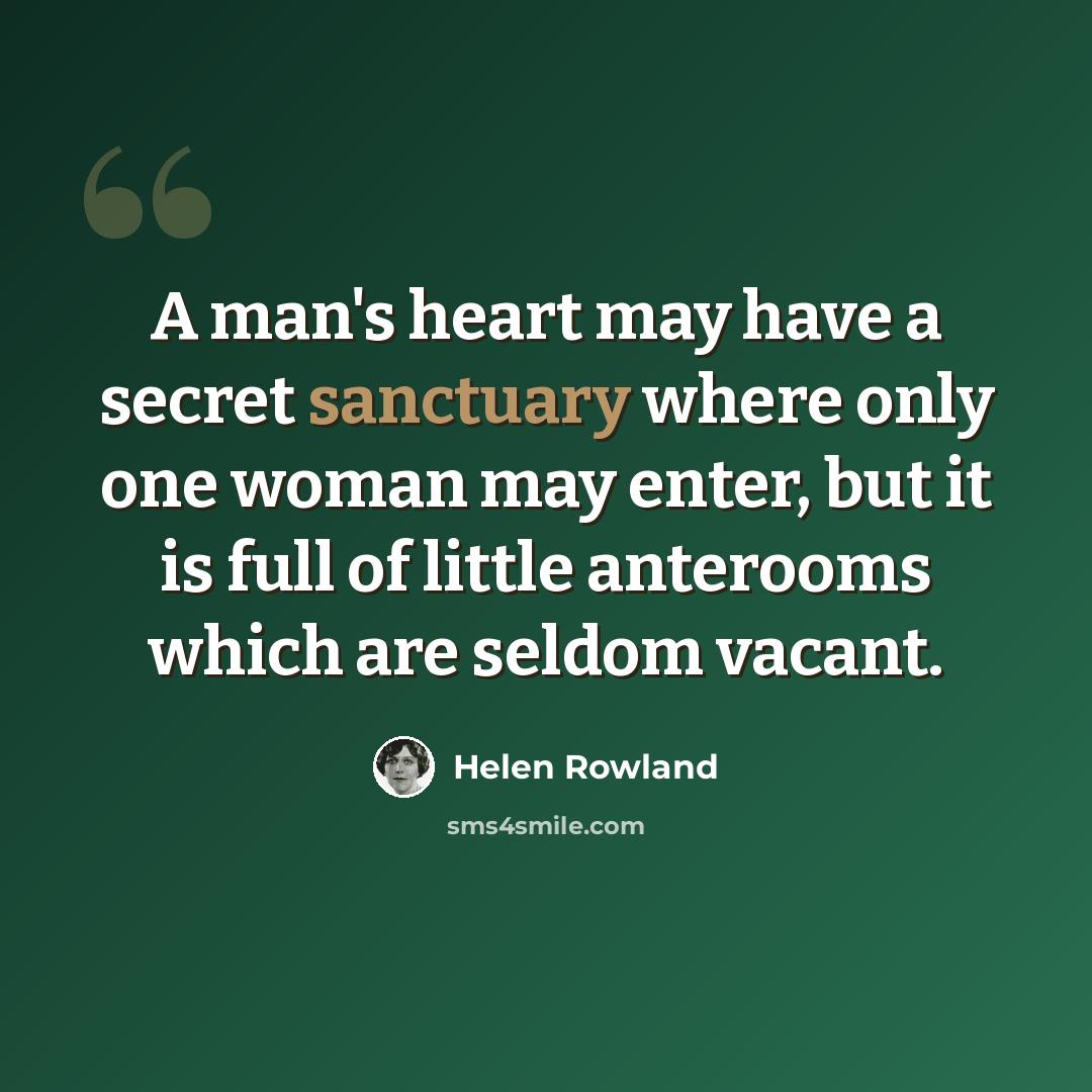 “A man's heart may have a secret sanctuary where only one woman may enter, but it is full of little anterooms which are seldom vacant.” quote by Helen Rowland