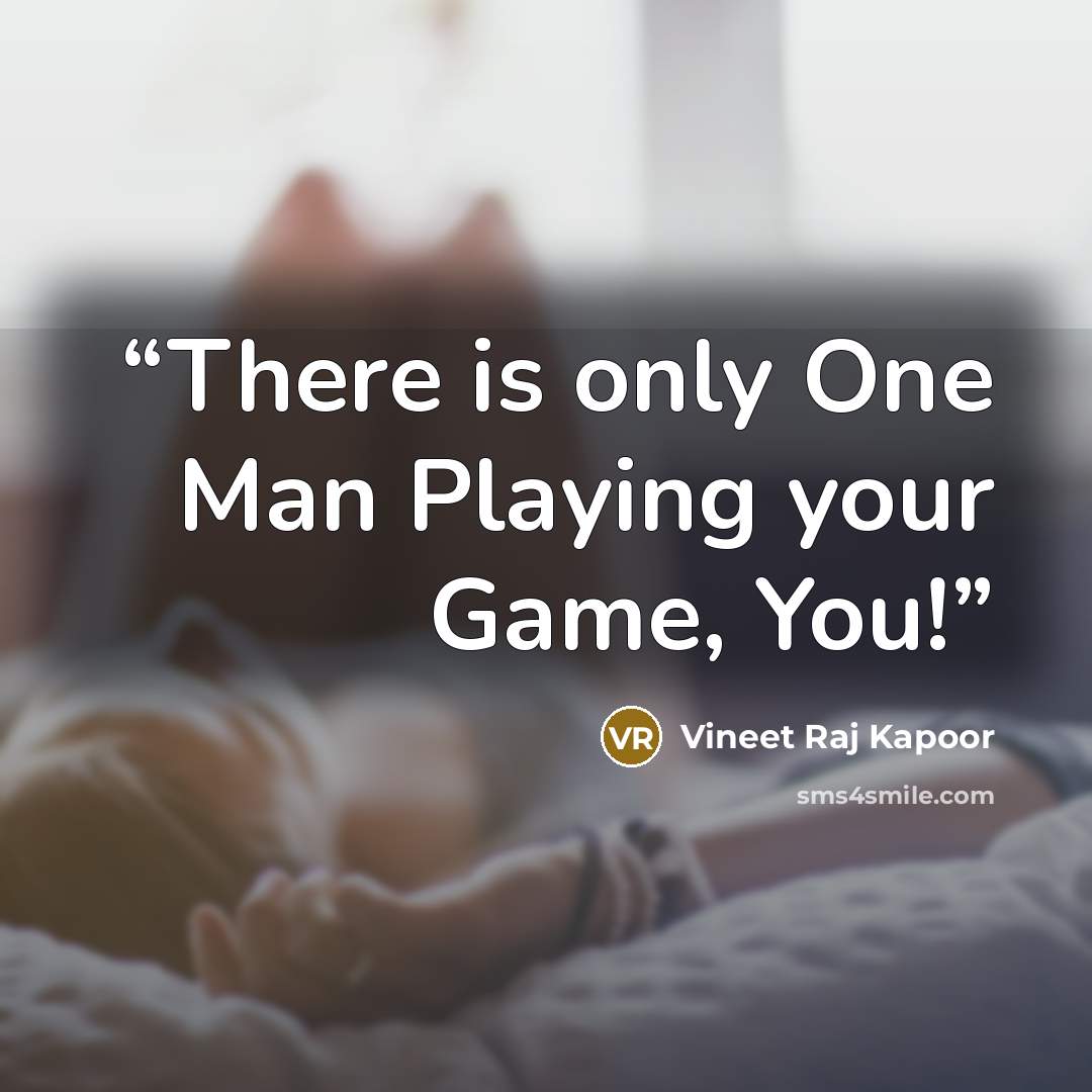 “There is only One Man Playing your Game, You!” quote by Vineet Raj Kapoor