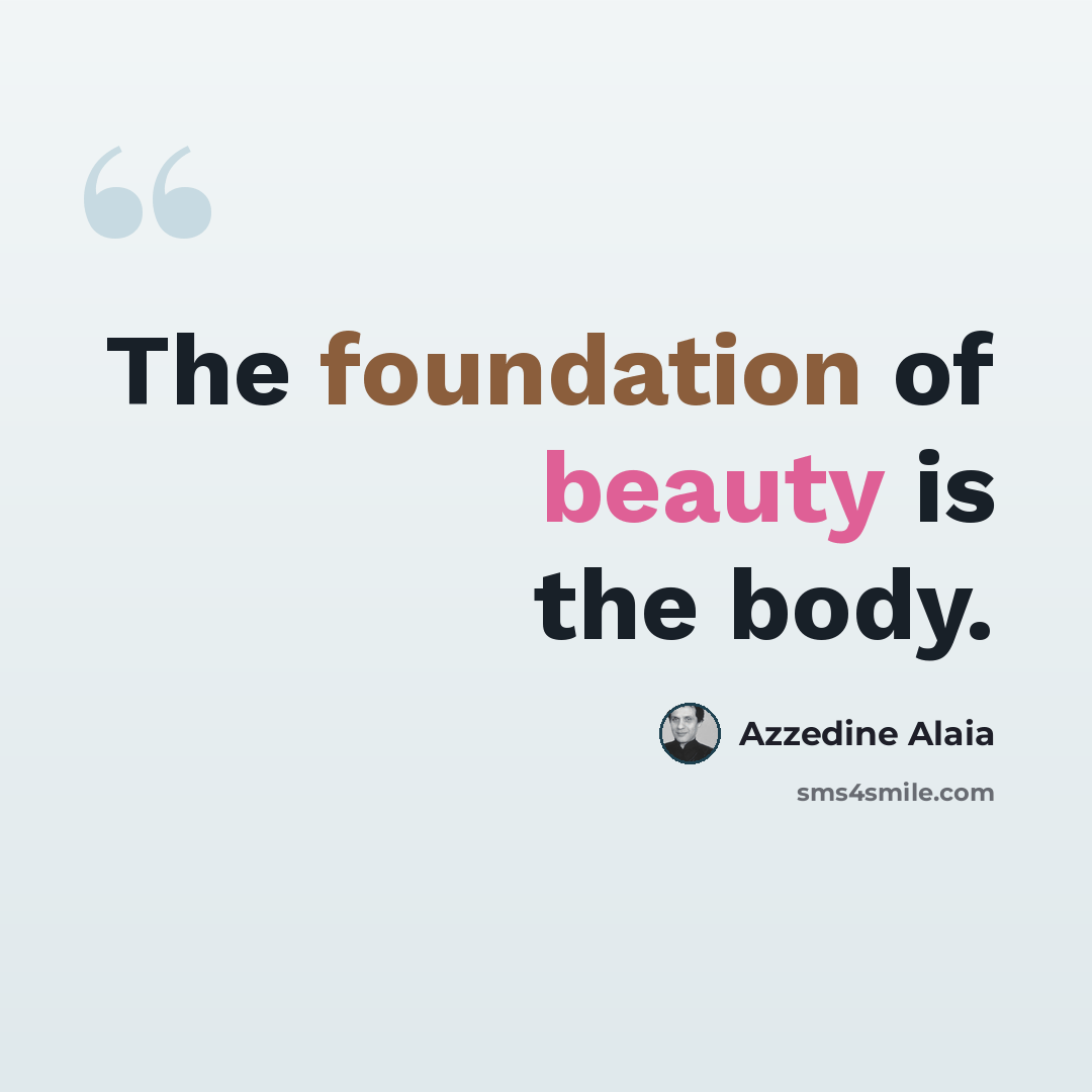 “The foundation of beauty is the body.” quote by Azzedine Alaia
