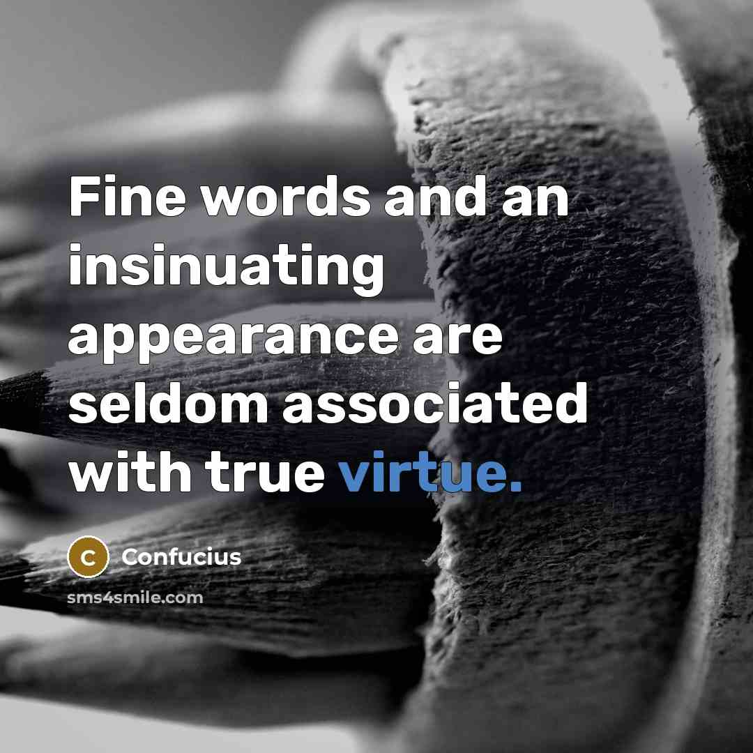 “Fine words and an insinuating appearance are seldom associated with true virtue.” quote by Confucius