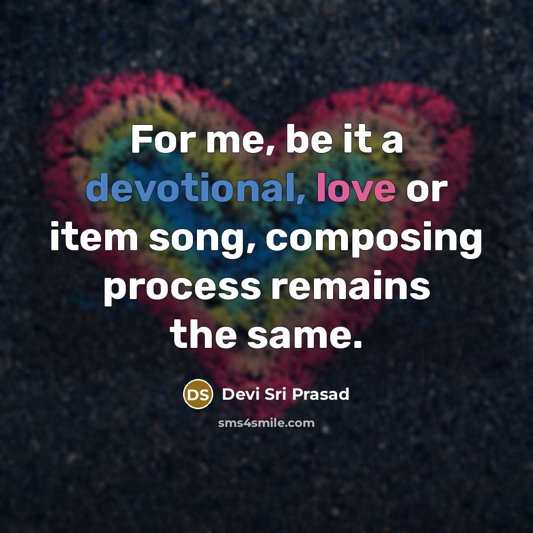 “For me, be it a devotional, love or item song, composing process remains the same.” quote by Devi Sri Prasad