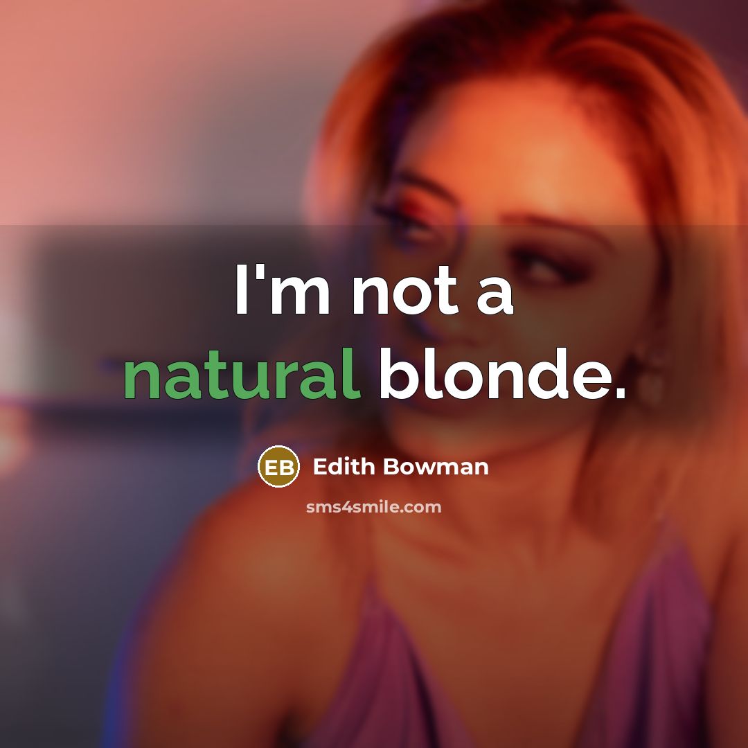 “I'm not a natural blonde.” quote by Edith Bowman