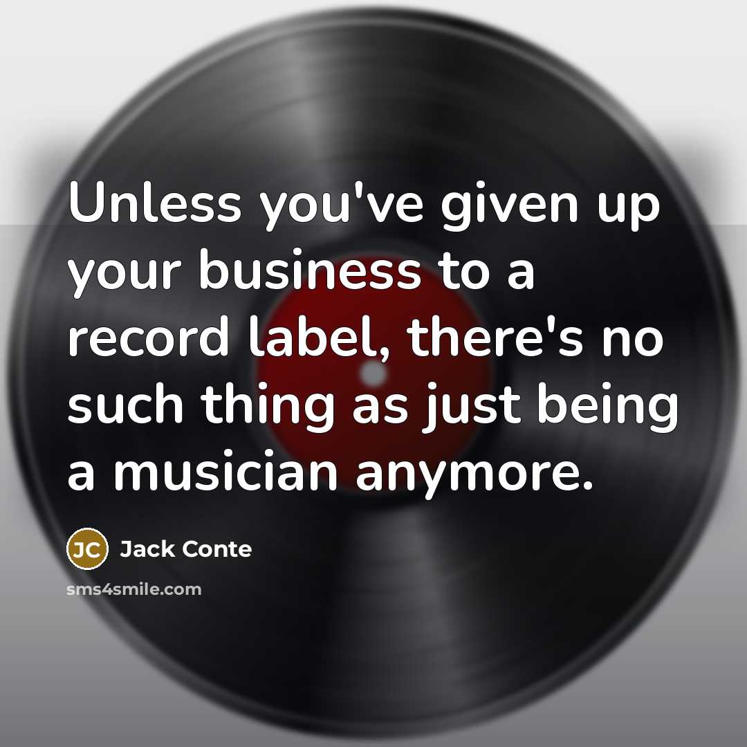 “Unless you've given up your business to a record label, there's no such thing as just being a musician anymore.” quote by Jack Conte