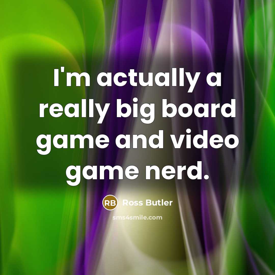 “I'm actually a really big board game and video game nerd.” quote by Ross Butler
