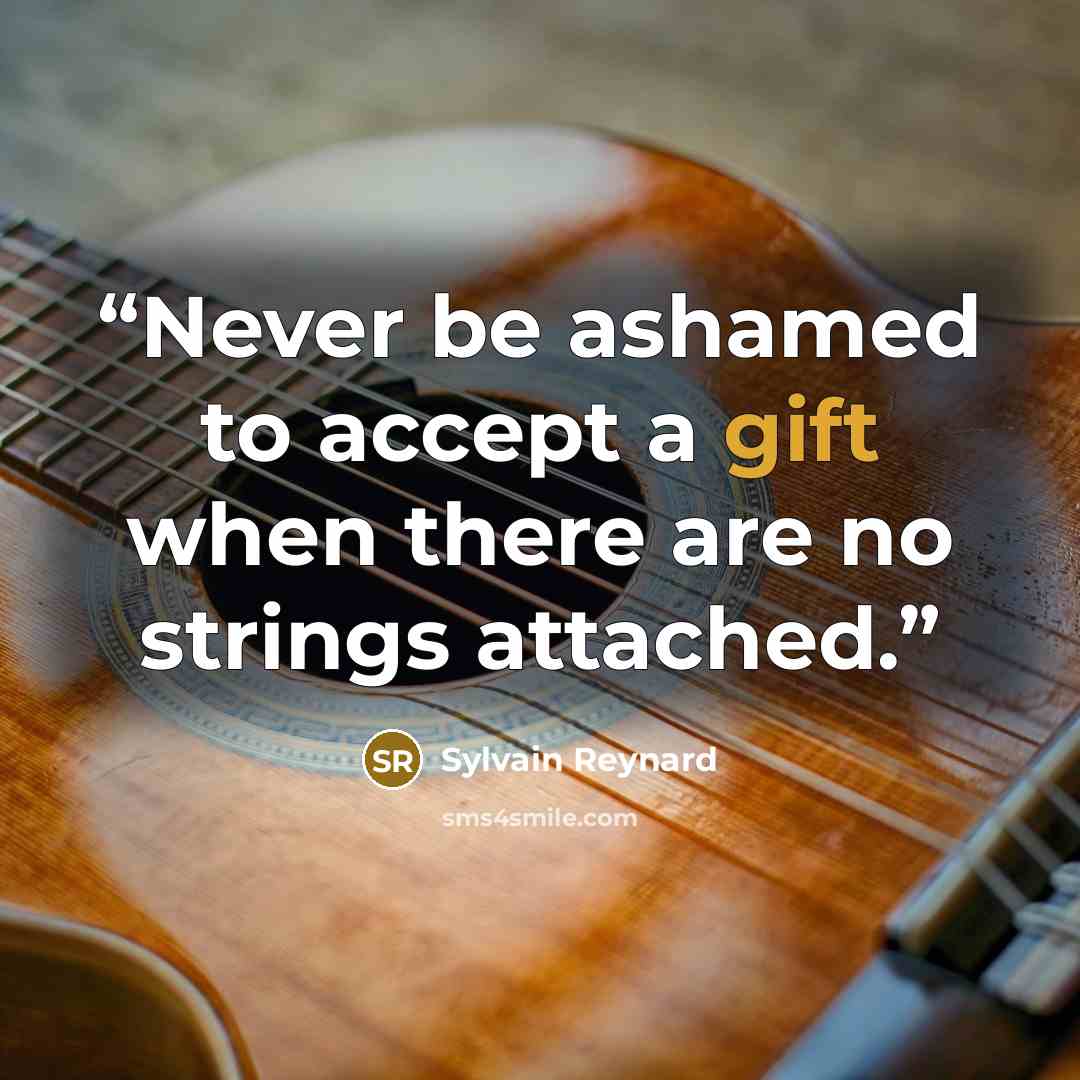 “Never be ashamed to accept a gift when there are no strings attached.” quote by Sylvain Reynard