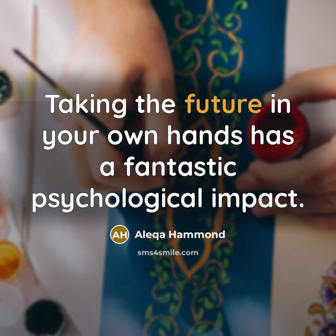 “Taking the future in your own hands has a fantastic psychological impact.” quote by Aleqa Hammond