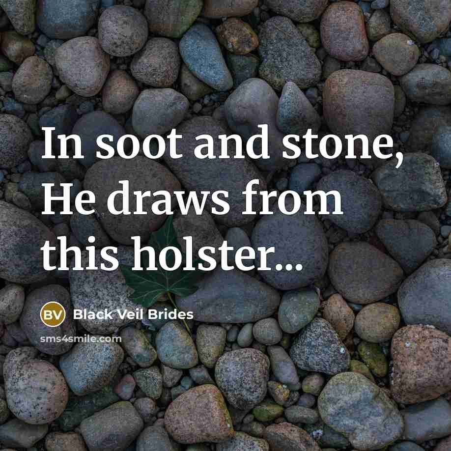 “In soot and stone, He draws from this holster...” quote by Black Veil Brides