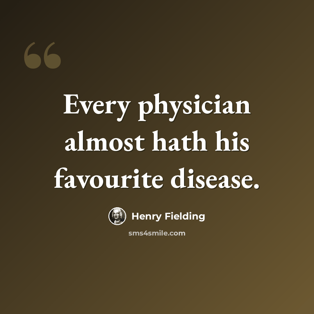 “Every physician almost hath his favourite disease.” quote by Henry Fielding