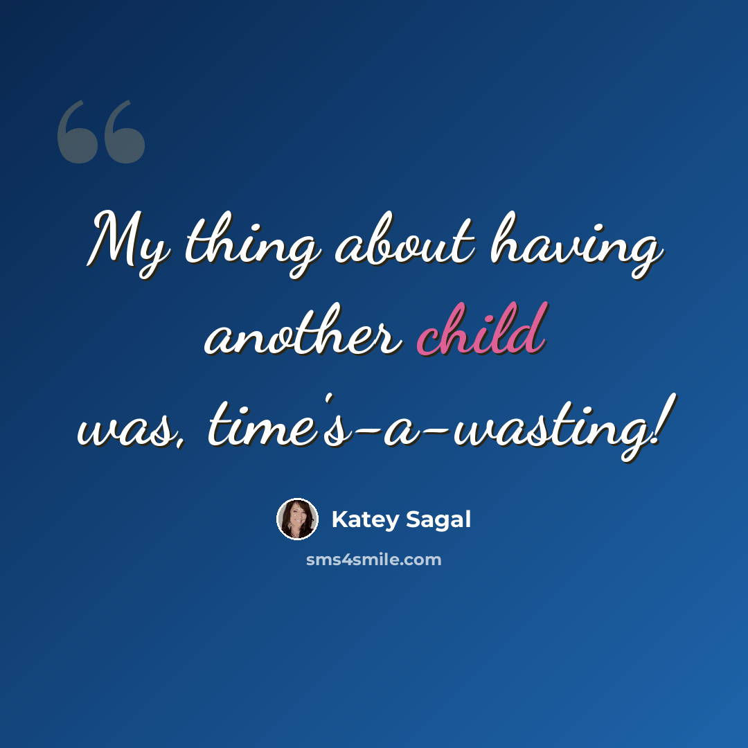 “My thing about having another child was, time's-a-wasting!” quote by Katey Sagal