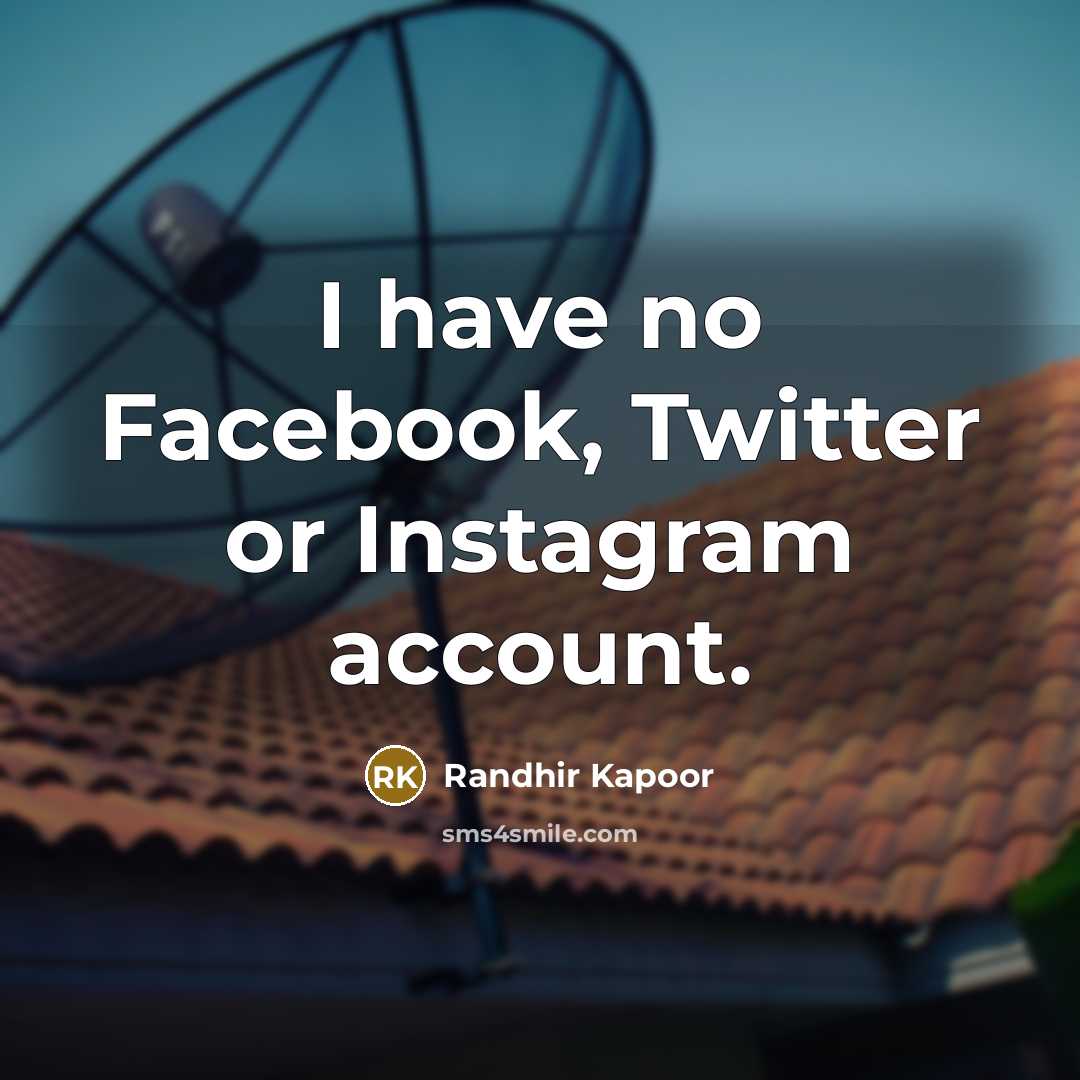 “I have no Facebook, Twitter or Instagram account.” quote by Randhir Kapoor