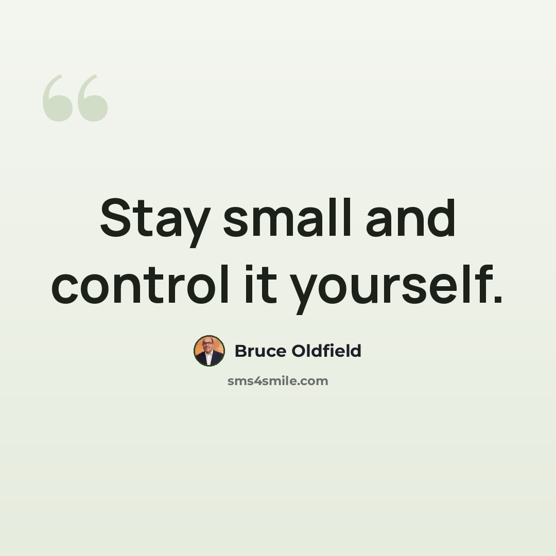 “Stay small and control it yourself.” quote by Bruce Oldfield