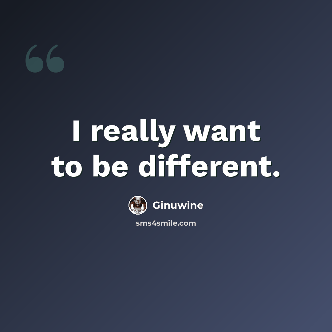 “I really want to be different.” quote by Ginuwine