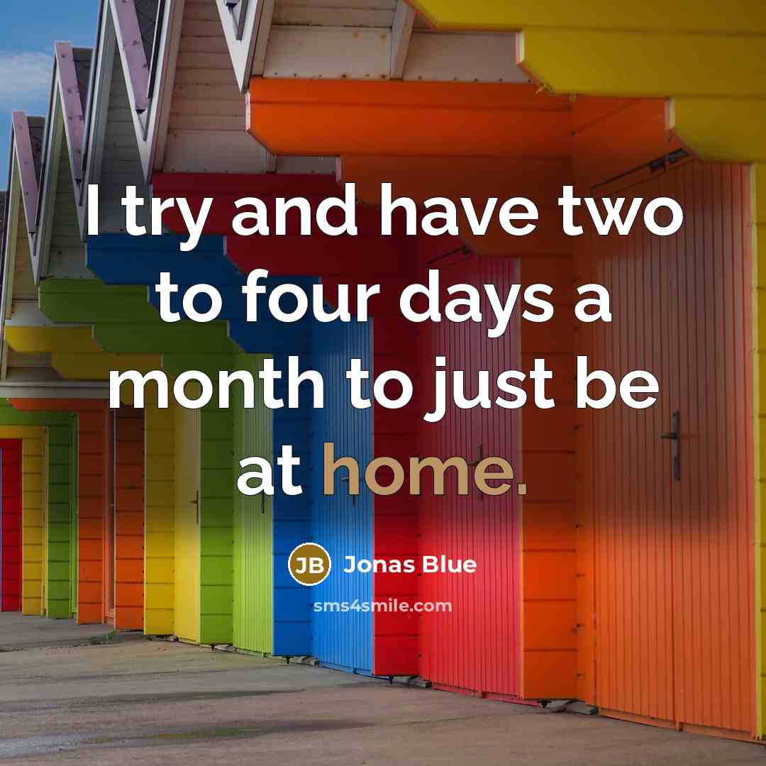 “I try and have two to four days a month to just be at home.” quote by Jonas Blue