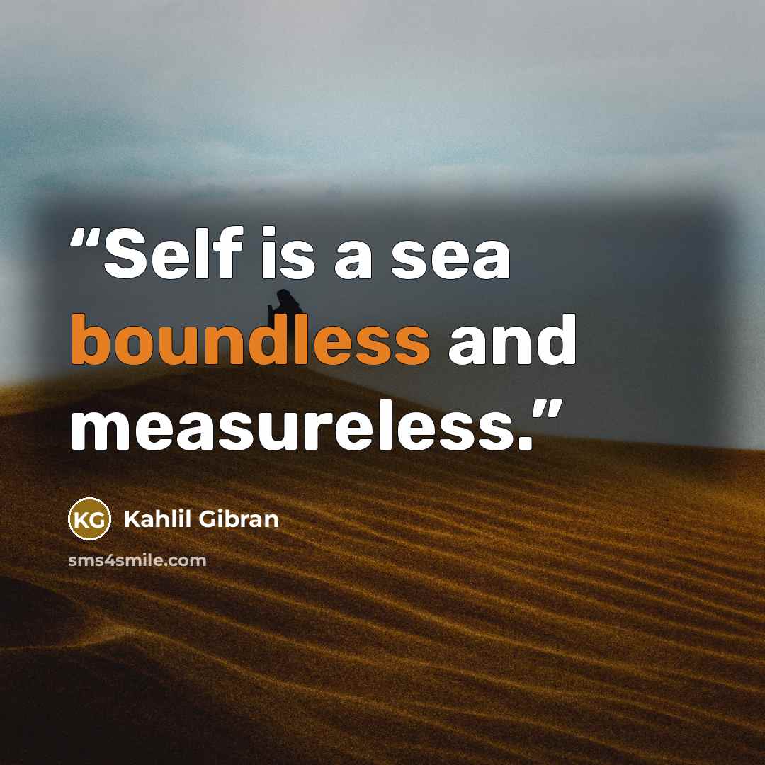 “Self is a sea boundless and measureless.” quote by Kahlil Gibran