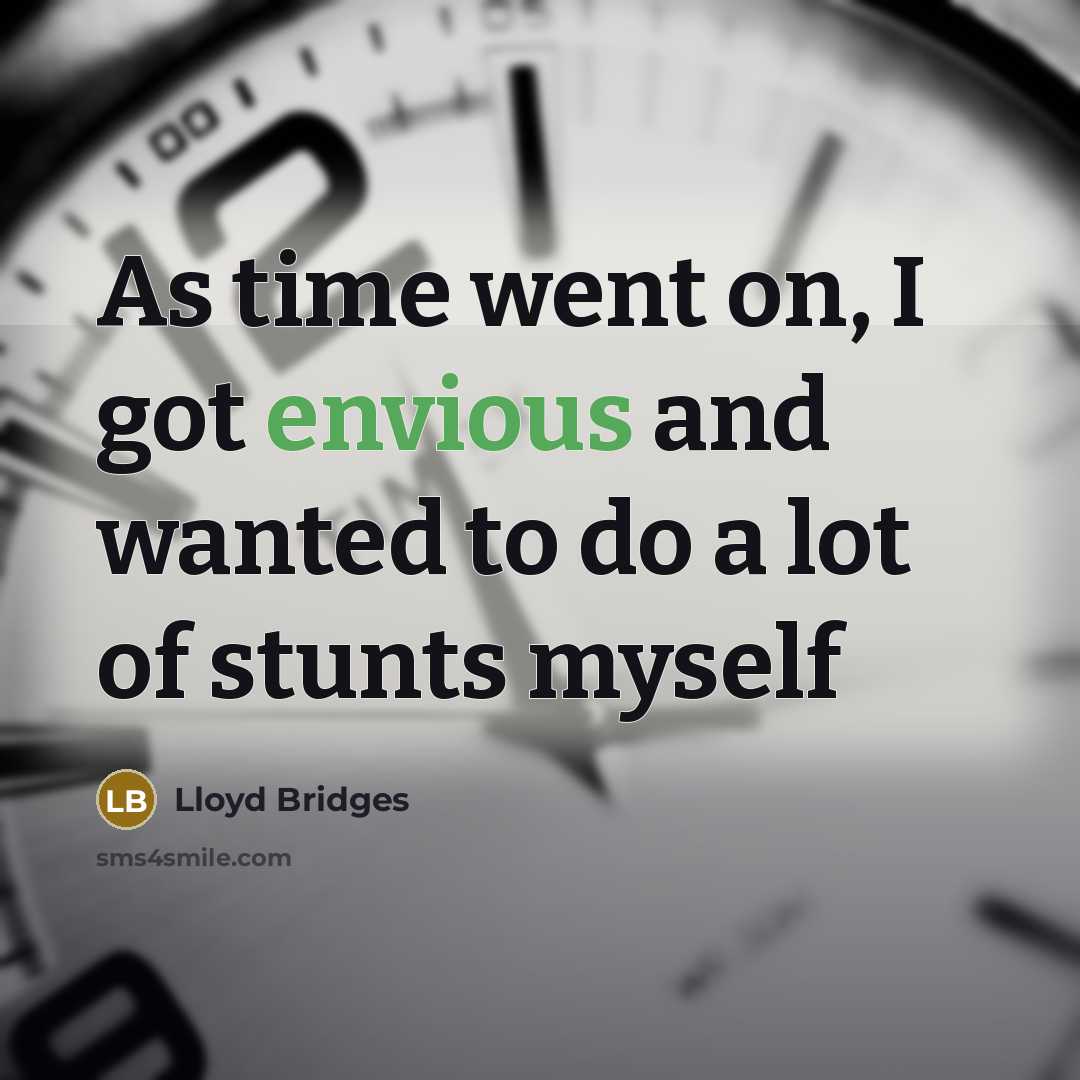 “As time went on, I got envious and wanted to do a lot of stunts myself” quote by Lloyd Bridges