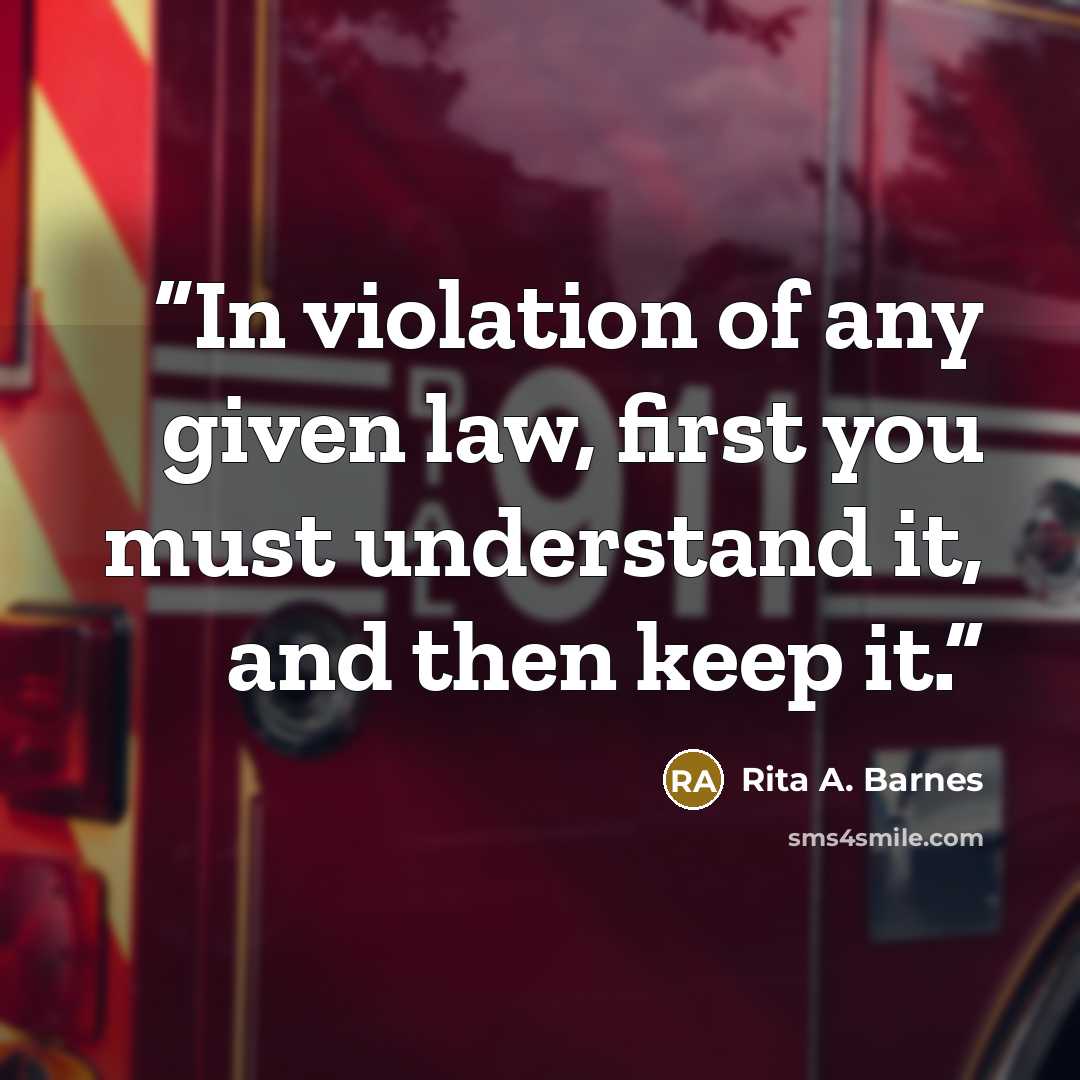 “In violation of any given law, first you must understand it, and then keep it.” quote by Rita A. Barnes