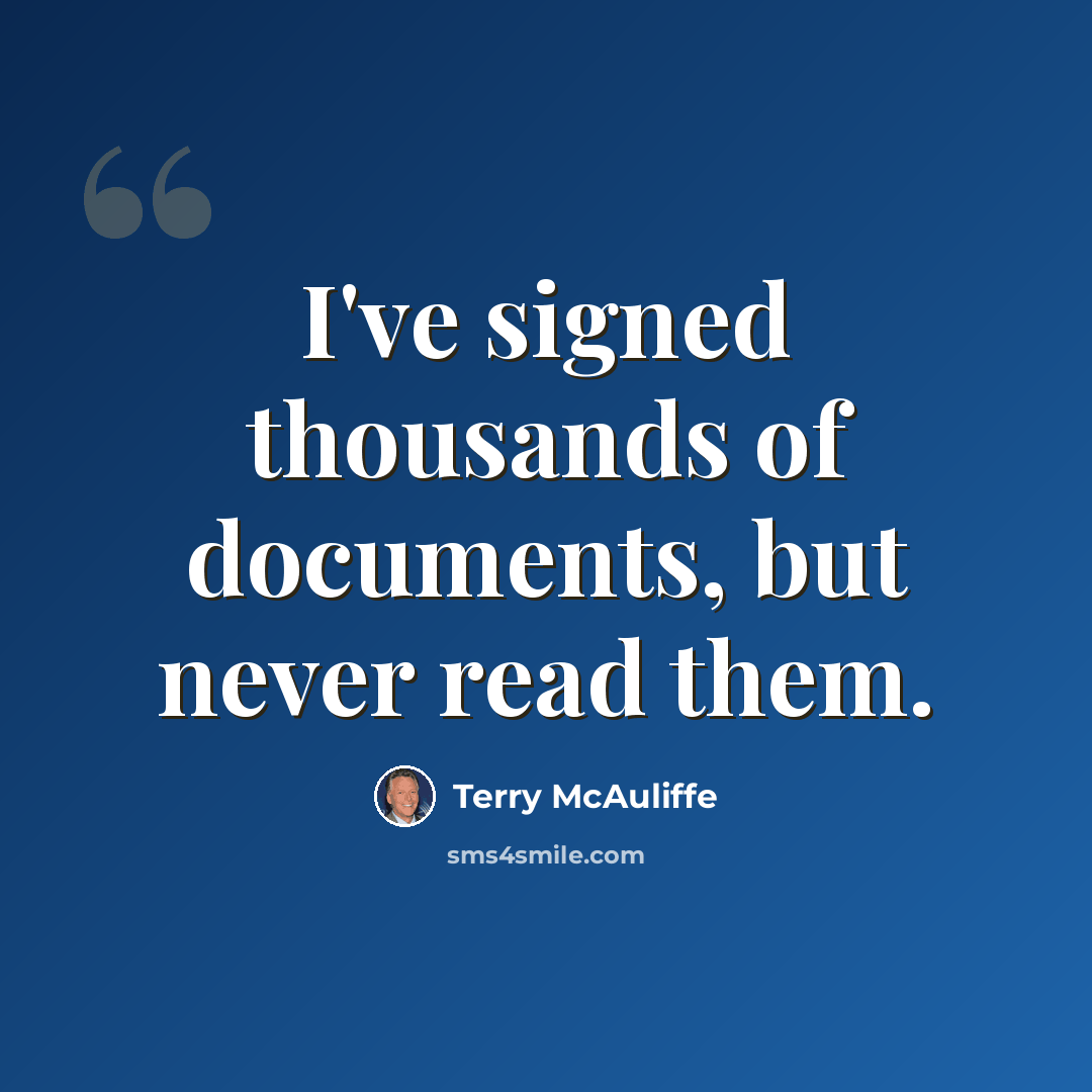“I've signed thousands of documents, but never read them.” quote by Terry McAuliffe