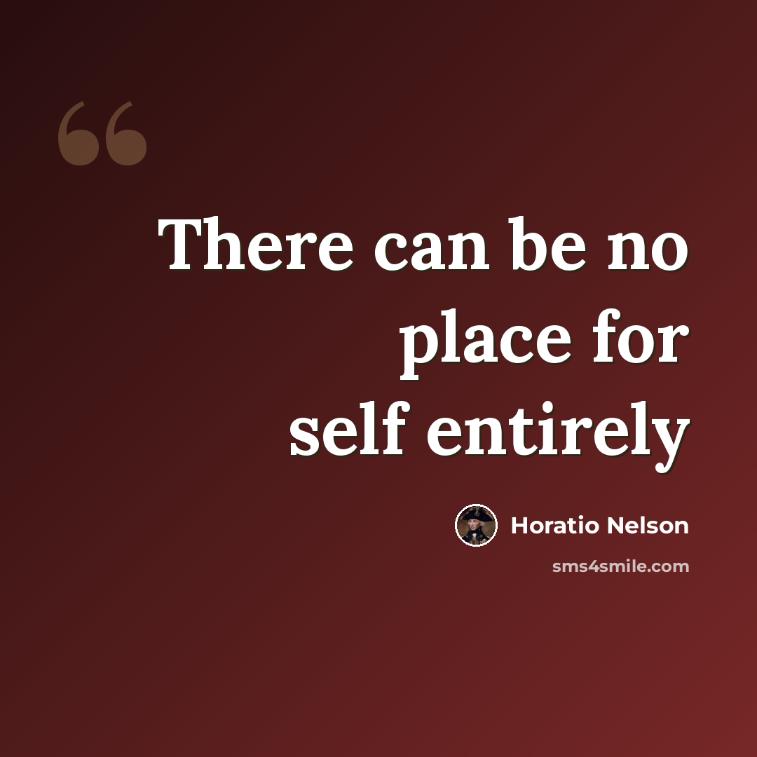 “There can be no place for self entirely” quote by Horatio Nelson