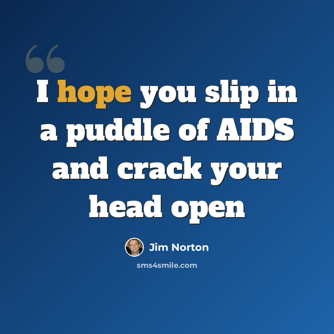 “I hope you slip in a puddle of AIDS and crack your head open” quote by Jim Norton