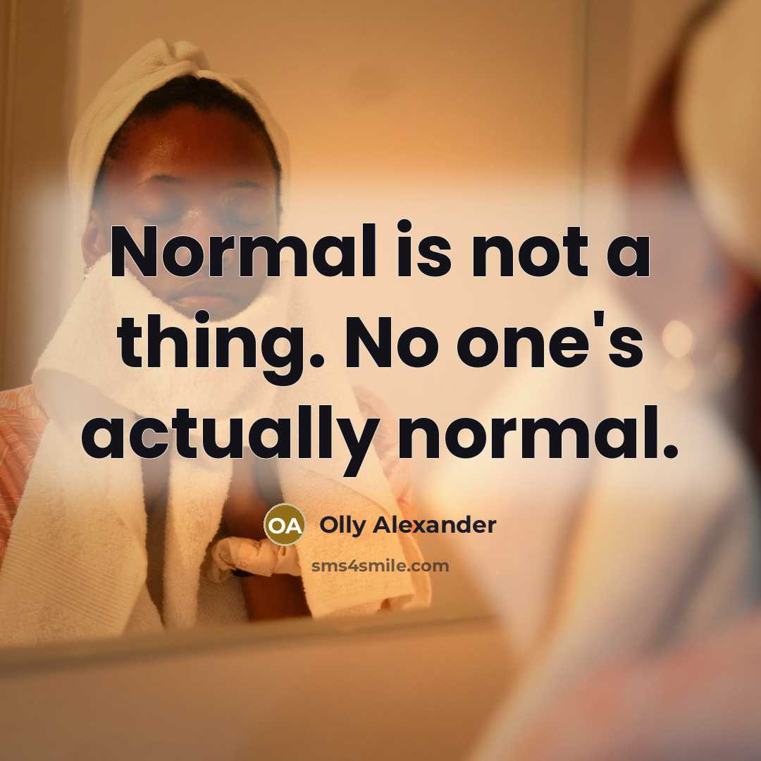 “Normal is not a thing. No one's actually normal.” quote by Olly Alexander