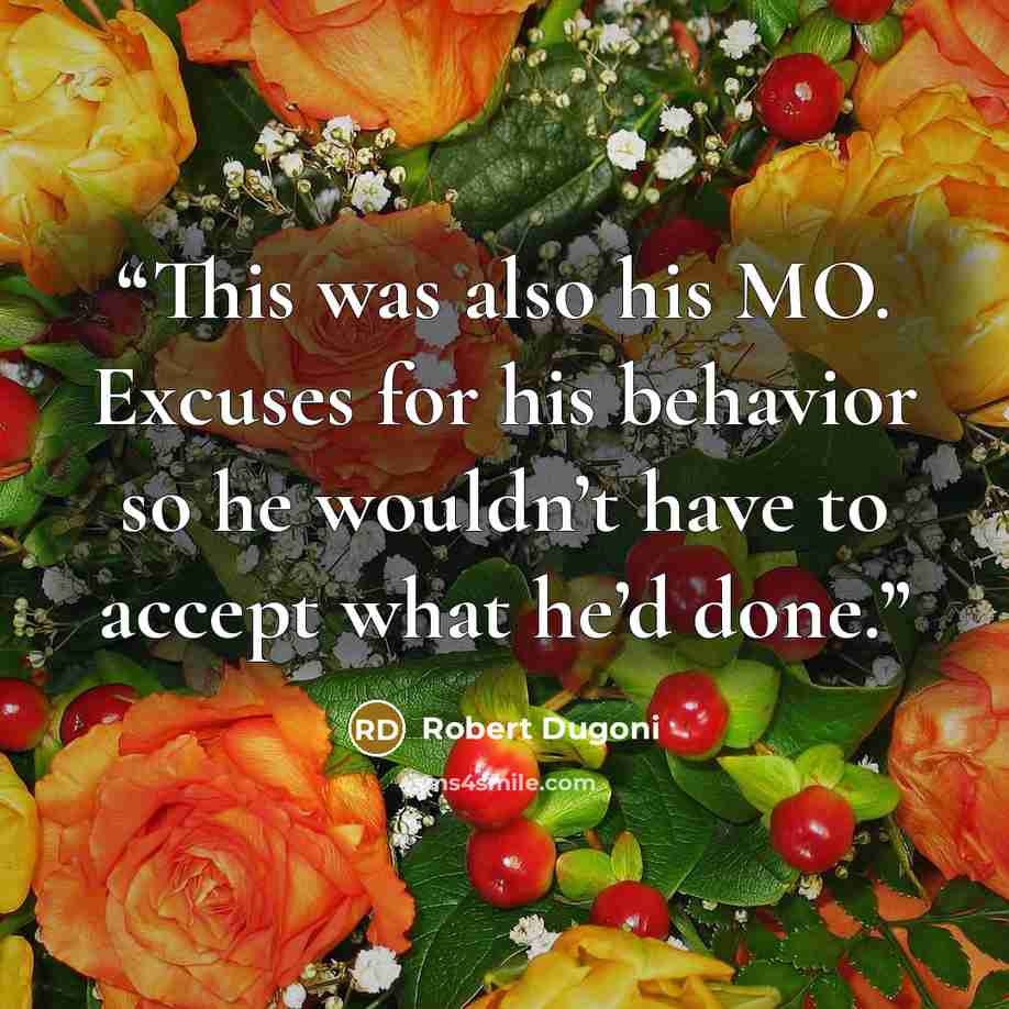 “This was also his MO. Excuses for his behavior so he wouldn’t have to accept what he’d done.” quote by Robert Dugoni
