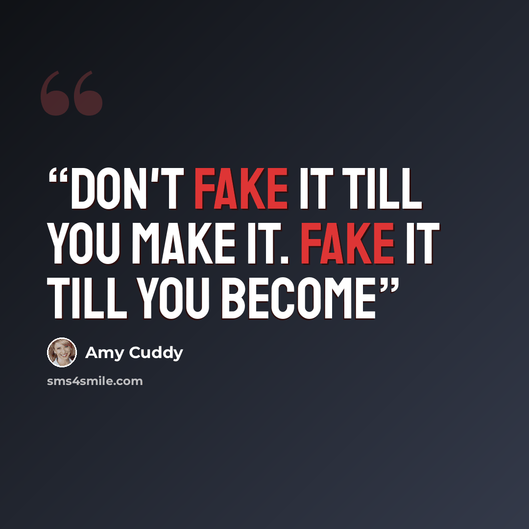 “Don't fake it till you make it. Fake it till you become” quote by Amy Cuddy
