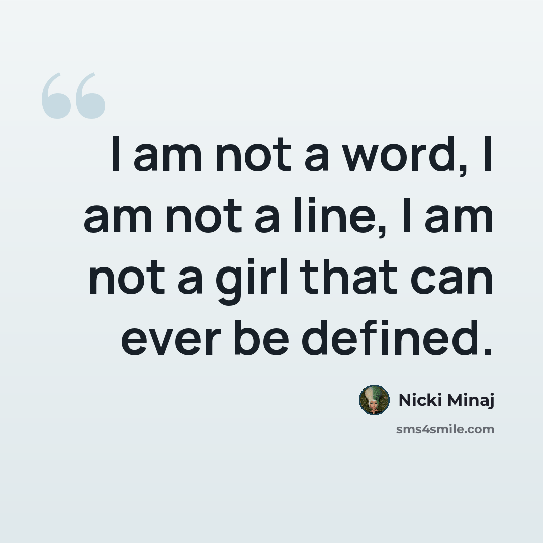 “I am not a word, I am not a line, I am not a girl that can ever be defined.” quote by Nicki Minaj