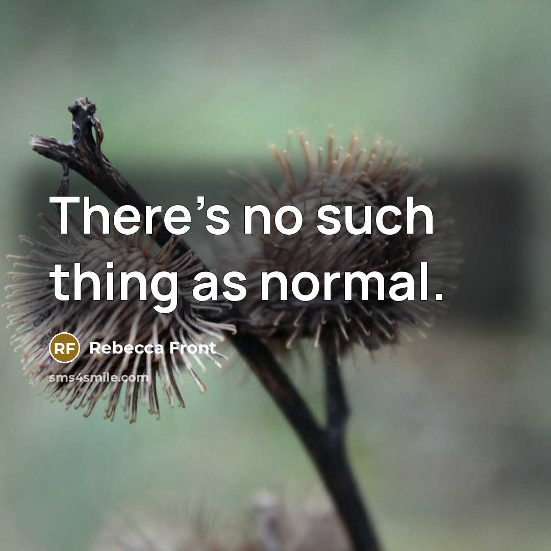 “There's no such thing as normal.” quote by Rebecca Front