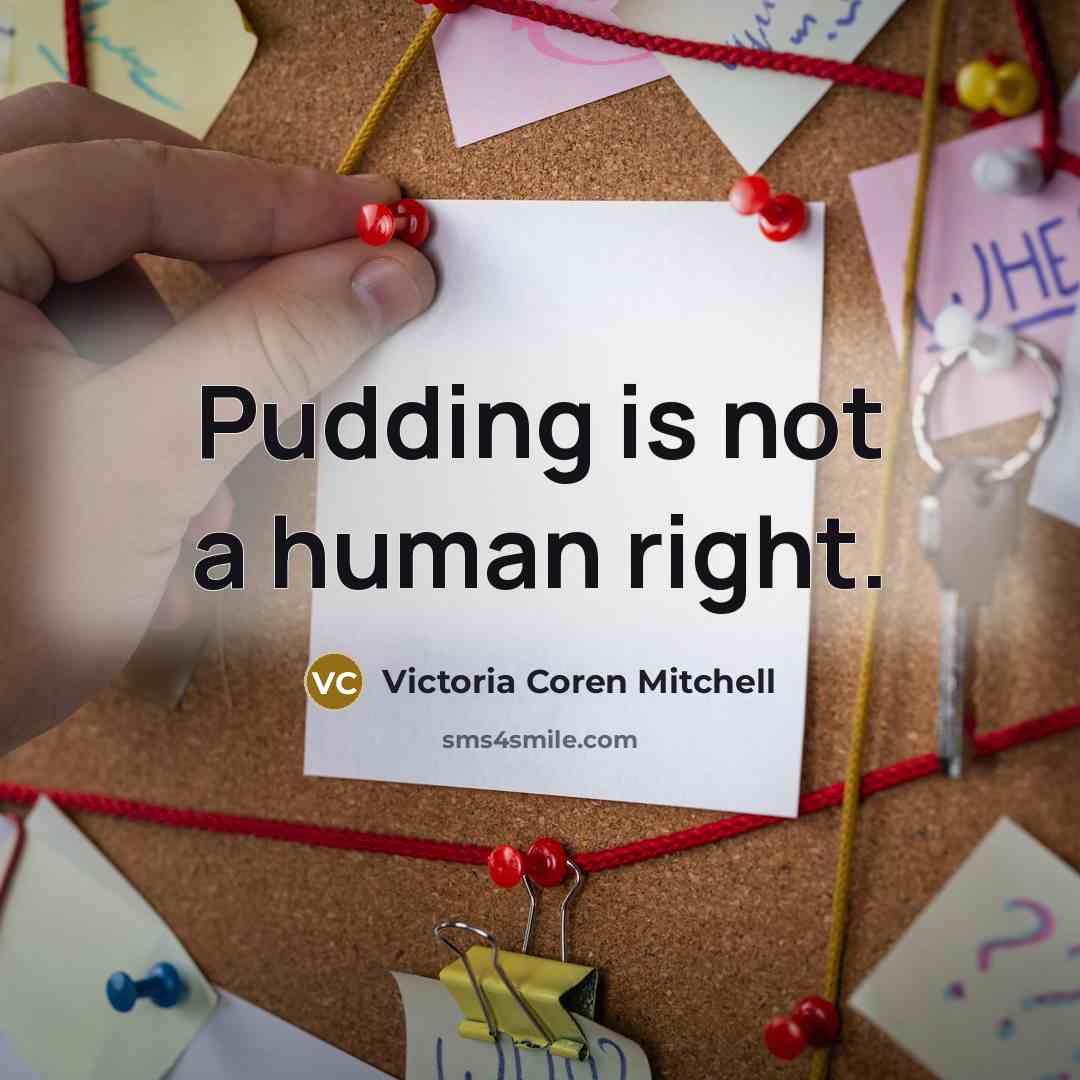 “Pudding is not a human right.” quote by Victoria Coren Mitchell